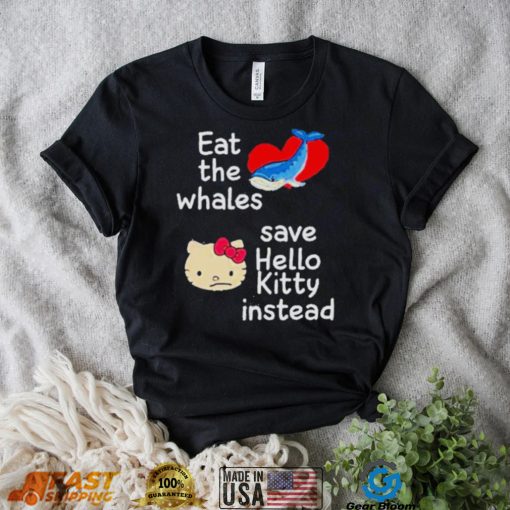 Whales and Kitty eat the whales save hello kitty instead shirt