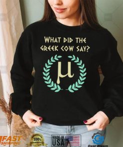 What Did Greek Cow Say Greek Mythology Cow And Pi History Buff Mathematic shirt