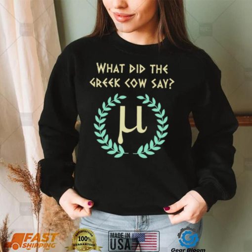 What Did Greek Cow Say Greek Mythology Cow And Pi History Buff Mathematic shirt