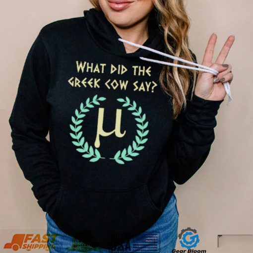 What Did Greek Cow Say Greek Mythology Cow And Pi History Buff Mathematic shirt