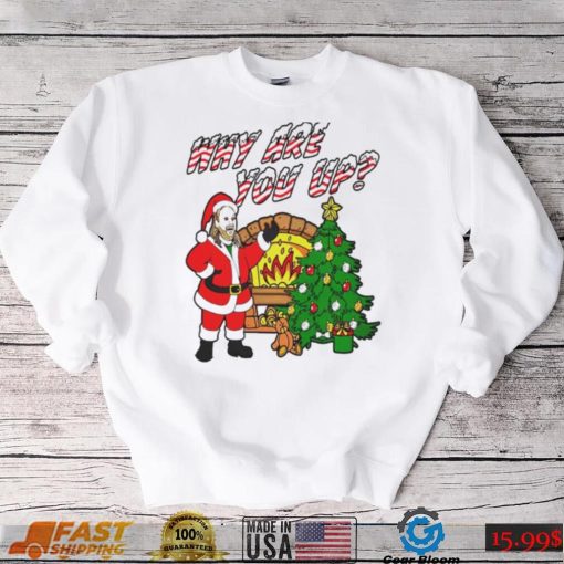 Why are you up Christmas T Shirt