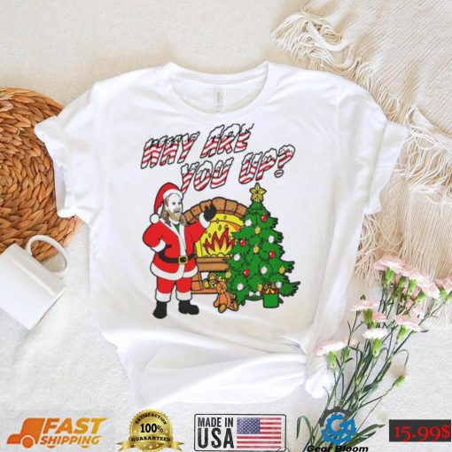 Why are you up Christmas T Shirt