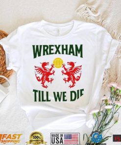 Wrexham till we die Dragons Wales logo shirt