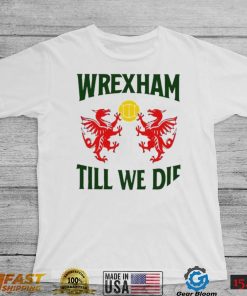 Wrexham till we die Dragons Wales logo shirt