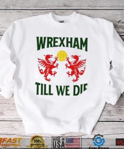 Wrexham till we die Dragons Wales logo shirt