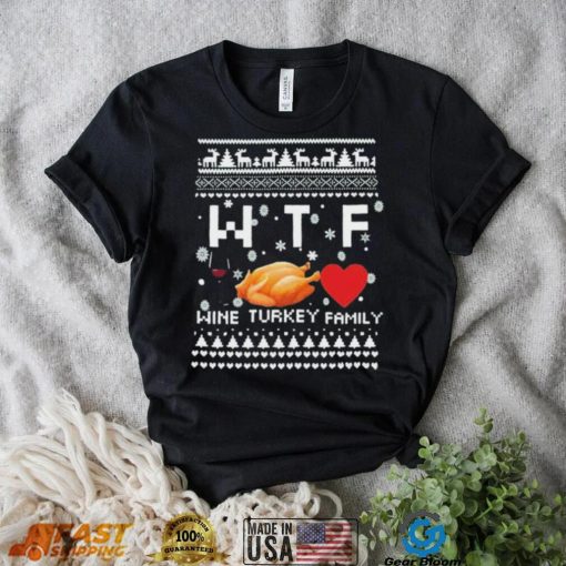 Wtf Wine Turkey Family Thanksgivings Christmas Ugly Shirt
