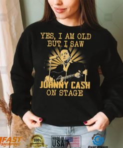 Yes I Am Old But I Saw Johnny Cash On Stage Shirt