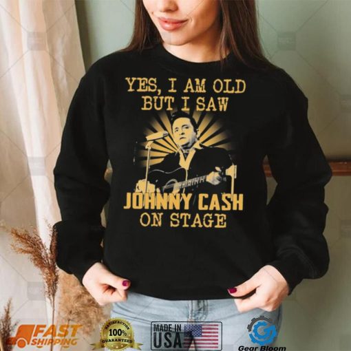 Yes I Am Old But I Saw Johnny Cash On Stage Shirt
