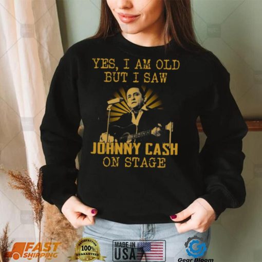 Yes I Am Old But I Saw Johnny Cash On Stage shirt 220421 0