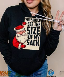 You Should See The Size Of My Sack Funny Santa Christmas Shirt