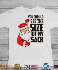 You Should See The Size Of My Sack Funny Santa Christmas t shirt