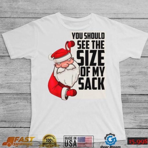 You Should See The Size Of My Sack Funny Santa Christmas t shirt