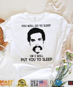 You Will Go To Sleep Or I Will Put You To Sleep Happy Gilmore Shirt