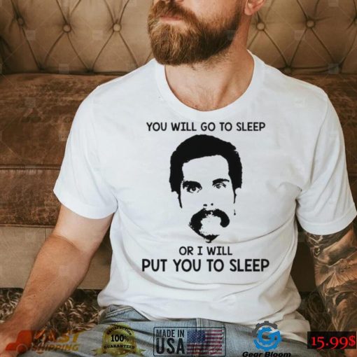 You Will Go To Sleep Or I Will Put You To Sleep Happy Gilmore Shirt