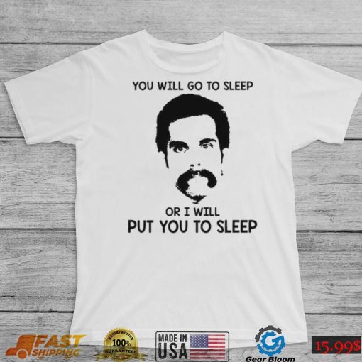 You Will Go To Sleep Or I Will Put You To Sleep Happy Gilmore Shirt