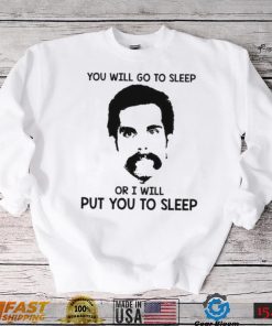 You Will Go To Sleep Or I Will Put You To Sleep Happy Gilmore Shirt