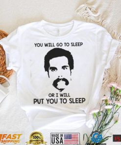 You Will Go To Sleep Or I Will Put You To Sleep Happy Gilmore shirt