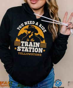 You need a ride to the train station yellowstone t shirt