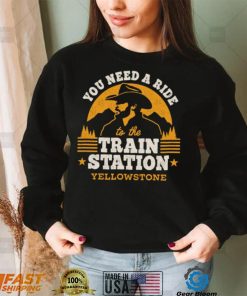 You need a ride to the train station yellowstone t shirt