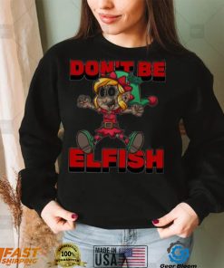 Don’t Be Elfish Elf Funny Cartoon Christmas Design Shirt