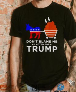 don’t blame me I voted for Trump Donkey pull shirt