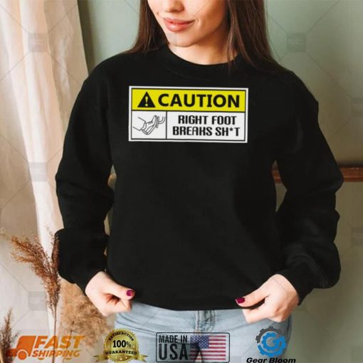 Caution Right Foot Breaks Shit Driver Shirt