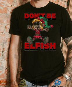 Don’t Be Elfish Elf Funny Cartoon Christmas Design Shirt