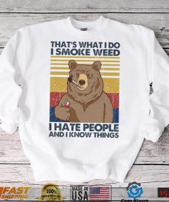 That’s What Do I Smoke Weed I Hate People And I Know Things Shirt