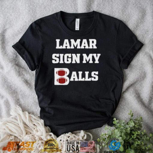 Lamar sign my balls shirt