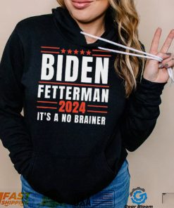 8Y4hHozv Its A No Brainer Biden Fetterman 2024 Shirt3 hoodie, sweater, longsleeve, v-neck t-shirt