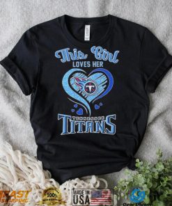 97c0B0rF This Girl Loves Her Tennessee Titans Football Shirt1 hoodie, sweater, longsleeve, v-neck t-shirt