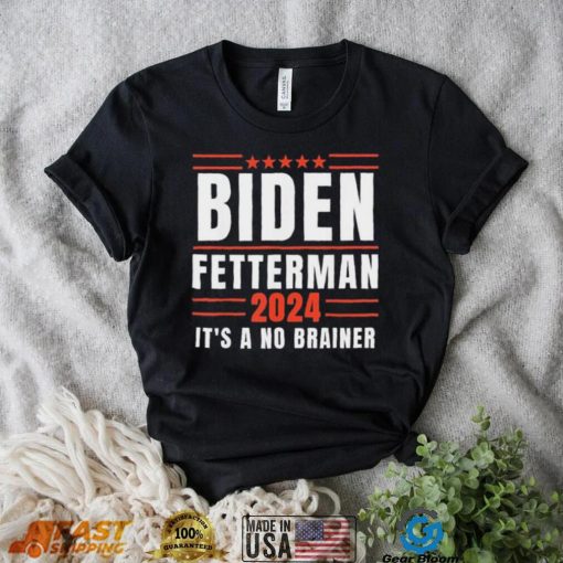 It’s A No Brainer Biden Fetterman 2024 Shirt