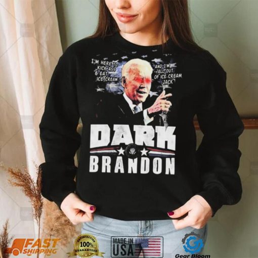 I’m Here To Kickass And Eat Ice Cream Dark Biden Brandon Shirt