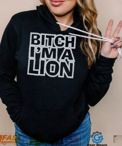 Bitch I’m a lion shirt