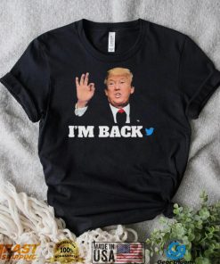 Trump Twitter I’m Back Shirt