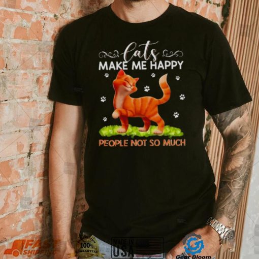 Cats Make Me Happy People Not So Much Shirt 4321c7 0