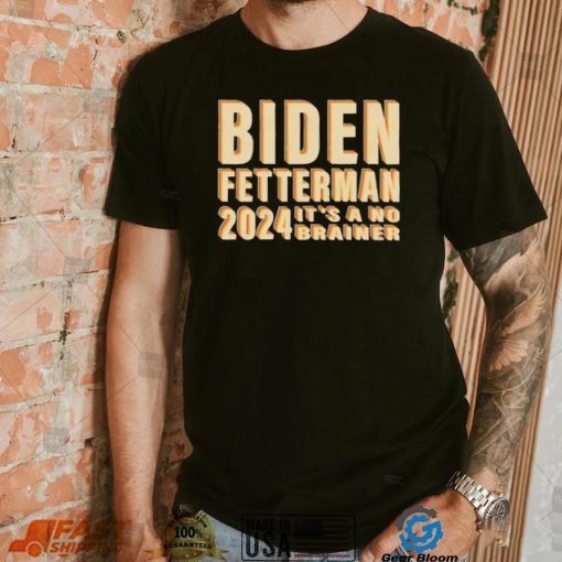 Funny Retro Biden Fetterman 2024 It’s A No Brainer Shirt