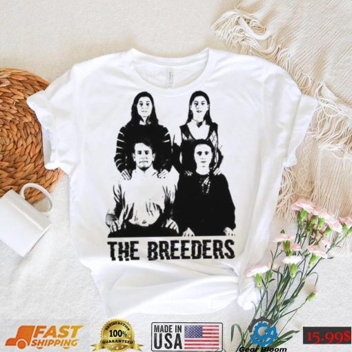 Do You Love Me Now The Breeders Shirt