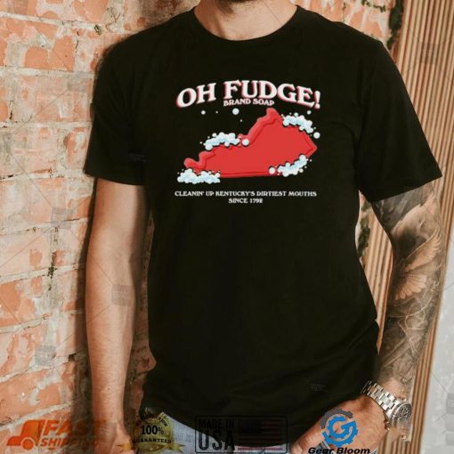 The Oh Fudge Soap Brand Shirt