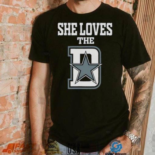 Funny She Loves The Dallas D Dallas Cowboys shirt