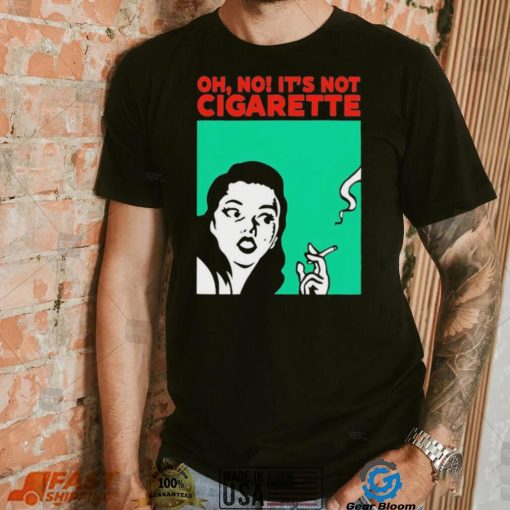 Oh no it’s not cigarette shirt