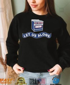 Gas Stoves Let Us Alone Shirt