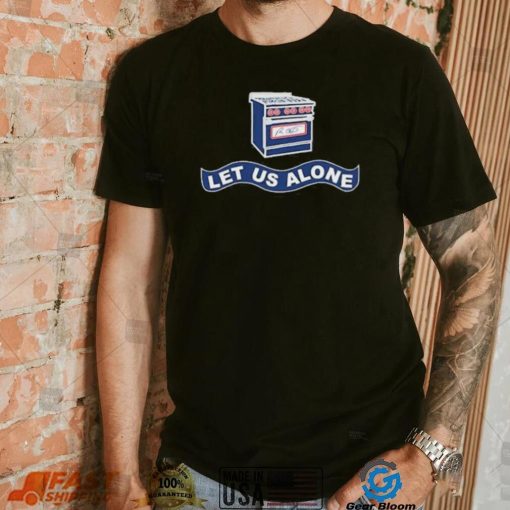 Gas Stoves Let Us Alone Shirt