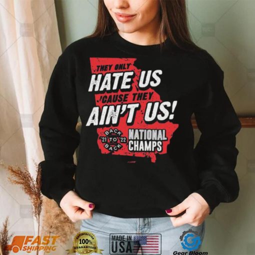 Georgia College Football They Only Hate Us ‘Cause They Ain’t Us Back To Back National Champions 2021 2022 shirt