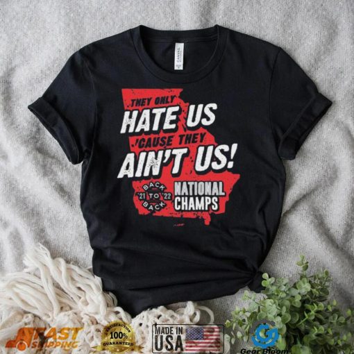 Georgia College Football They Only Hate Us ‘Cause They Ain’t Us Back To Back National Champions 2021 2022 shirt