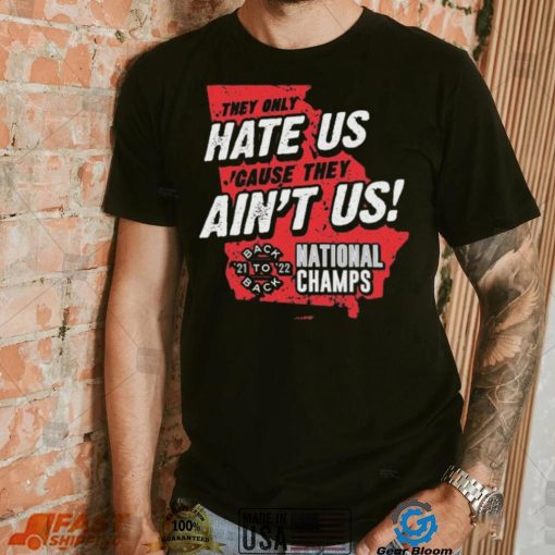 Georgia College Football They Only Hate Us ‘Cause They Ain’t Us Back To Back National Champions 2021 2022 shirt