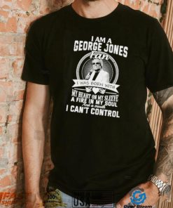 HppJT2DF I am a george jones fan I was born with my heart on my sleeve a fire in my soul shirt2 hoodie, sweater, longsleeve, v-neck t-shirt