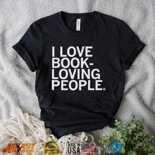 I Love Book Loving People Shirt