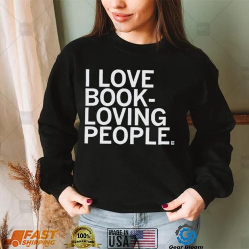 I Love Book Loving People Shirt