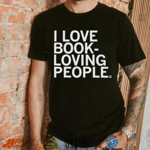 I Love Book Loving People Shirt